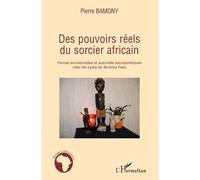 Des pouvoirs réels du sorcier africain Forces surnaturelles et autorités sociopolitiques chez les Lyéla du Burkina Faso - Pierre Bamony - L'harmattan - broché - Essai