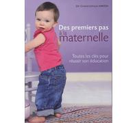 Des premiers pas à la maternelle: Toutes les clés pour réussir son éducation