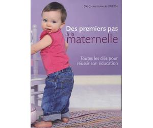 Des premiers pas à la maternelle: Toutes les clés pour réussir son éducation