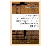 Des Préparations Microscopiques Tirées Du Règne Végétal Et Des Différents Procédés À