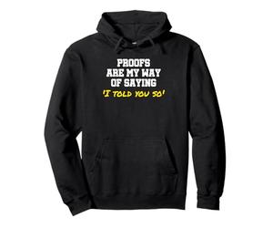 des preuves drôles de professeurs de mathématiques sont ma façon de dire Que Je Te l'ai Dit Sweat à Capuche