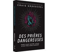 Des prières dangereuses [Paperback] Craig Groeschel