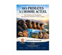DES PRIMATES À L'HOMME ACTUEL: Une histoire de l'évolution, des premiers primates à Homo sapiens