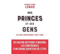 Des Princes Et Des Gens - Ce Que Gouverner Veut Dire