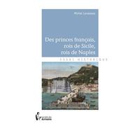 Des princes français, rois de Sicile, rois de Naples - Michel Levasseur - Publibook - broché - Etude