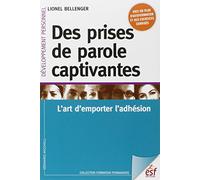 Des prises de parole captivantes : l'art d'emporter d'adhésion Lionel Bellenger (Auteur)