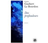 Des profondeurs Carine Gaubert-Le Bourdon (Auteur)