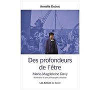 Des Profondeurs De L'être - Marie-Magdeleine Davy - Itinéraire D'une Philosophie Absolue