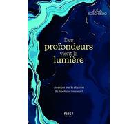 Des profondeurs vient la lumière.: Avancer sur le chemin du bonheur instinctif