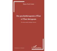 Des psychothérapeutes d'Etat à l'Etat thérapeute Une intervention étatique invasive - Marie-Noël Godet - L'harmattan - broché - Essai