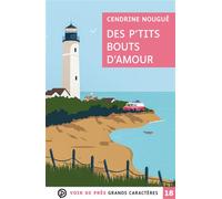 Des p'tits bouts d'amour Grands caractères, édition accessible pour les malvoyants - Cendrine Nougué - Voir De Pres - broché - Roman