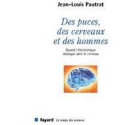 Des Puces, Des Cerveaux Et Des Hommes - Quand L'électronique Dialogue Avec Le Cerveau