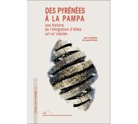 Des Pyrénées À La Pampa : Une Histoire De L'émigration D'élites (Xixe-Xxe Siècles)
