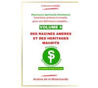 DES RACINES AMERES ET DES HERITAGES MAUDITS: Catéchèse, prière et conseils pour une délivrance complète