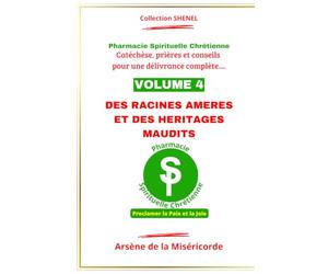 DES RACINES AMERES ET DES HERITAGES MAUDITS: Catéchèse, prière et conseils pour une délivrance complète