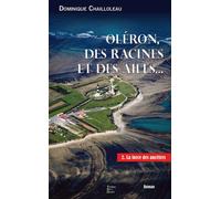 Des racines et des ailes tome 2 La force des ancetres - Dominique Chailloleau - Terres De L'ouest - broché - Roman