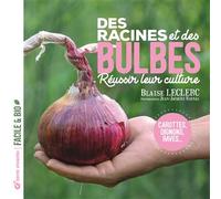 Des racines et des bulbes Réussir leur culture - Blaise Leclerc - Terre Vivante - broché - Guide