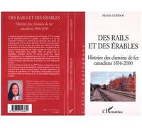 Des rails et des érables Histoire des chemins de fer canadiens 1836-2000 - Michèle Lurdos - L'harmattan - broché - Etude