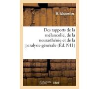 Des rapports de la mélancolie, de la neurasthénie et de la paralysie générale Étude pathogénique et étiologique - M. Monestier - Hachette Bnf - broché - Livre