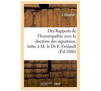 Des Rapports De L'homéopathie Avec La Doctrine Des Signatures, Lettre À M. Le Dr F. Frédault