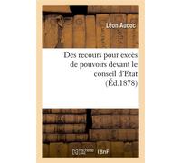 Des recours pour excès de pouvoirs devant le conseil d'Etat (Éd.1878) - Léon Aucoc - Hachette Bnf - broché - Livre