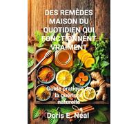 DES REMÈDES MAISON DU QUOTIDIEN QUI FONCTIONNENT VRAIMENT: Guide pratique de la guérison naturelle