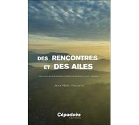 Des rencontres et des ailes Des années de déambulations, d’avions, de planeurs, en bref... d’aviation - Jean-Noël Violette - Cepadues - broché - Biographie