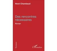 Des rencontres nécessaires Roman - Henri Chambaud - L'harmattan - broché - Roman
