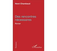 Des rencontres nécessaires Roman - Henri Chambaud - L'harmattan - broché - Roman