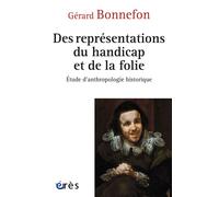 Des représentations du handicap et de la folie: Essai d’anthropologie historique