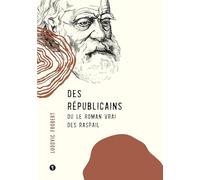 Des Républicains: Ou le roman vrai des raspail