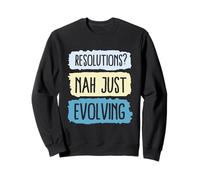 des résolutions ? Non. Juste en évolution Sweatshirt