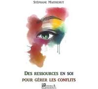 Des ressources en soi pour gérer les conflits Maitrehut Stéphane (Auteur)