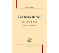 Des rêves au réel. Cinq siècles de Faust. Littérature, idéologie et mythe.