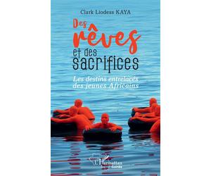 Des rêves et des sacrifices Les destins entrelacés des jeunes Africains - Clark Liodess Kaya - L'harmattan - broché - Roman