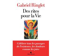 Des rites pour la Vie Célébrer tous les passages de l’existence, les douleurs comme les joies - Gabriel Ringlet - Albin Michel - ebook (ePub) - Essai