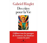 Des rites pour la Vie Célébrer tous les passages de l'existence, les douleurs comme les joies - Gabriel Ringlet - Albin Michel - broché - Essai