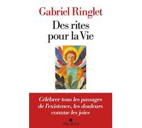 Des rites pour la Vie Célébrer tous les passages de l'existence, les douleurs comme les joies - Gabriel Ringlet - Albin Michel - broché - Essai