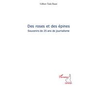 Des roses et des épines Souvenirs de 25 ans de journalisme - Gilbert Tsala Ekani - L'harmattan - broché - Livre