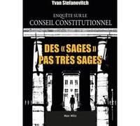 Des sages pas très sages - Enquête sur le Conseil Constitutionnel