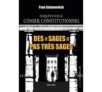 Des "sages" pas très sages - Enquête sur le Conseil Constitutionnel - Yvan Stefanovitch - Max Milo - broché - Essai