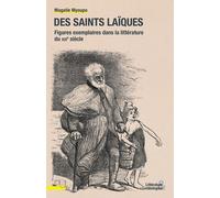 Des Saints Laïques - Figures Exemplaires Dans La Littérature Du Xixe Siècle