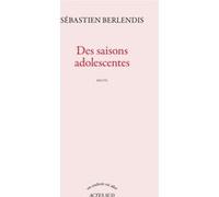 Des saisons adolescentes Sébastien Berlendis (Auteur)