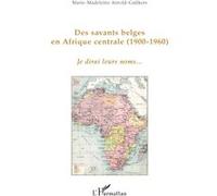Des savants belges en Afrique centrale Marie-Madeleine Arnold-Gulikers (Auteur)