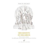 Des Savants Et Des Dieux - Volume 2, Grèce, Rome, Antiquité Tardive - La Science Antique, Des Philosophes Présocratiques Aux Penseurs Chrétiens