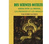 Des sciences occultes Essai sur la magie, les prodiges et les miracles - Eusèbe Salverte - Maxtor France - broché - Essai