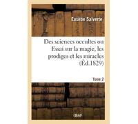 Des sciences occultes ou Essai sur la magie, les prodiges et les miracles- Tome 2