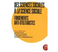 Des Sciences Sociales À La Science Sociale - Fondements Anti-Utilitaristes