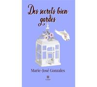 Des secrets bien gardés - Marie-José Gonzales - Le Lys Bleu - broché - Roman