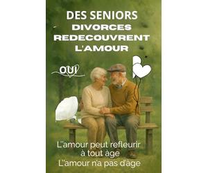 Des Seniors Divorces Redécouvrent L'amour: L'amour peut Refleurir à tout âge, L'amour n'a pas d'Age